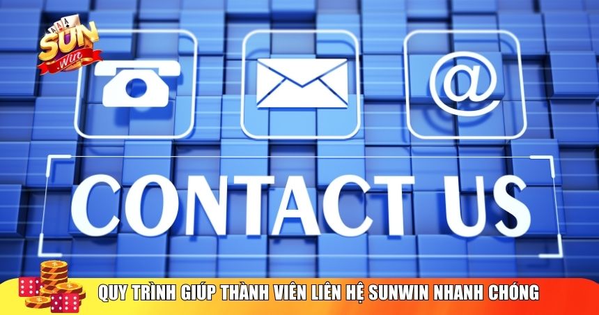 Quy trình giúp thành viên liên hệ Sunwin nhanh chóng