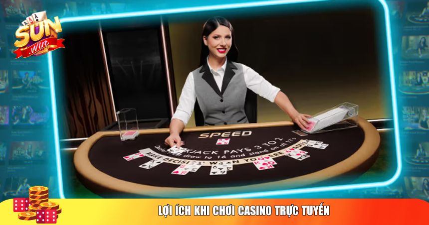 Casino Trực Tuyến – Khám Phá Thế Giới Giải Trí Đỉnh Cao 2025 2 Lợi ích khi chơi Casino trực tuyến