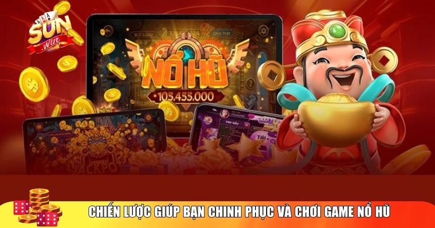 Chiến lược giúp bạn chinh phục và chơi game nổ hũ