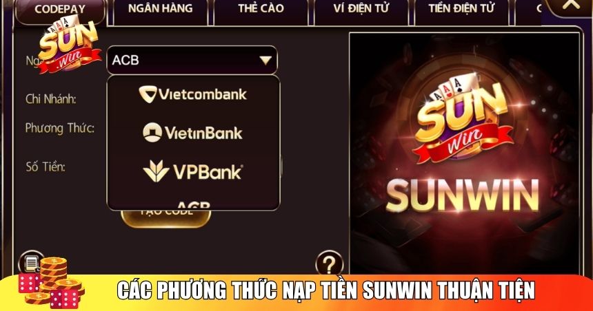  Chi tiết về từng phương thức nạp tiền Sunwin