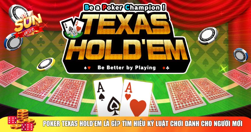 Bản chất của Poker Texas Hold’em và cách thức vận hành của trò chơi