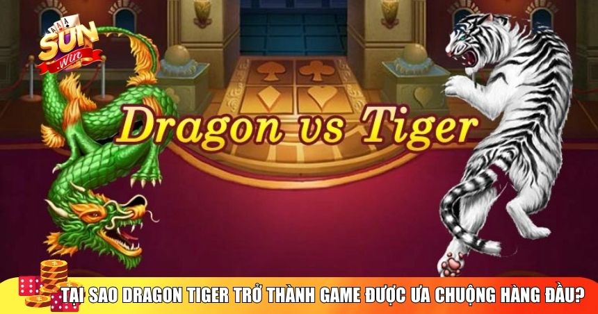 Tại sao Dragon Tiger trở thành game được ưa chuộng hàng đầu?