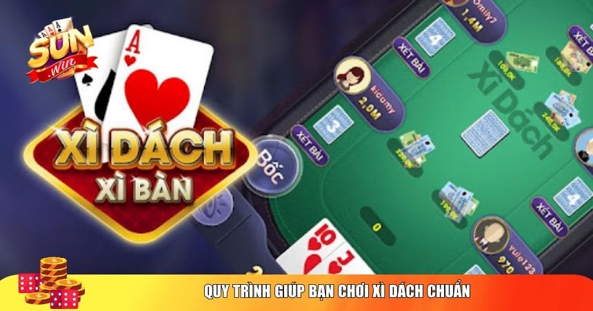 Quy trình giúp bạn chơi Xì dách chuẩn